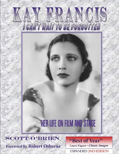 Kay Francis - I Cant Wait To Be Forgotten - Her Life on Film and Stage (English Edition)