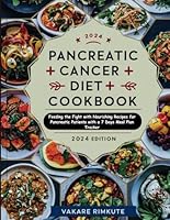 Pancreatic Cancer Diet Cookbook: Feeding the Fight with Nourishing Recipes for Pancreatic Patients with a 7 Days Meal Plan Tracker B0CY8Z8RT3 Book Cover