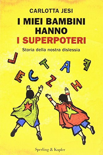 I miei bambini hanno i superpoteri. Storia della nostra dislessia I miei bambini hanno i superpoteri. Storia della nostra dislessia
