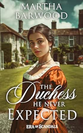 The Duchess He Never Expected: A Historical Regency Romance Novel (Era