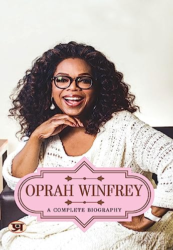 Oprah Winfrey: A Complete Biography - Exploring the Life of a Media Icon by Abhishek Kumar (English Edition) - Kumar, Abhishek