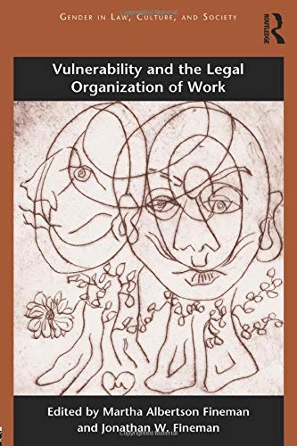 Vulnerability and the Legal Organization of Work (Gender in Law, Culture, and Society)
