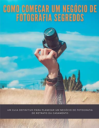 Como começar um negócio de fotografia segredos: um guia definitivo para planejar um negócio de fotog