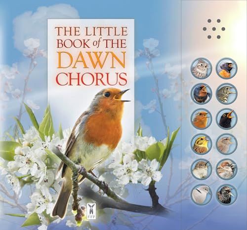 The Little Book Of The Dawn Chorus: Interactive sound book for young birdwatchers: Part of the Little Book of Sounds Series for Children Aged 3 to 8 Years, cover may vary