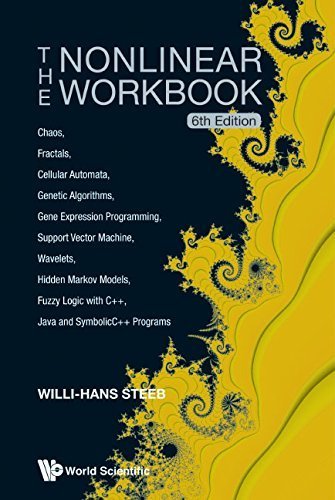 The Nonlinear Workbook: Chaos, Fractals, Cellular Automata, Genetic Algorithms, Gene Expression Programming, Support Vector Machine, Wavelets, Hidden ... Java and SymbolicC++ Programs (6th Edition) 6th Revised edition by Willi-Hans Steeb (2014) Paperback