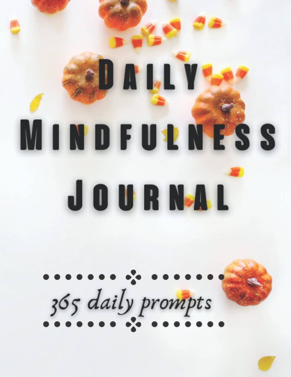 Daily Mindfulness Journal: 365 daily prompts for inner peace and relax/185 pages /8,5”x11”