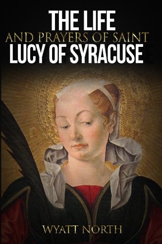 The Life and Prayers of Saint Lucy of Syracuse