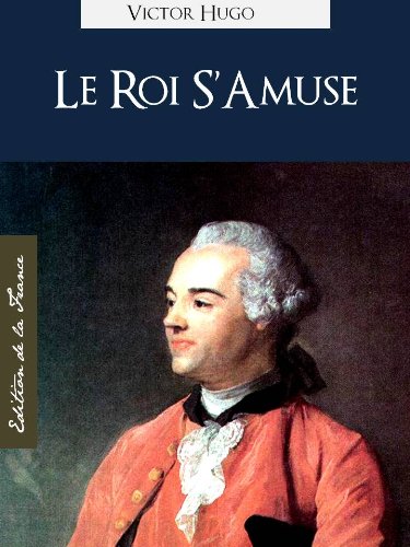 Le Roi S Amuse Edition Kindle Sp ciale Version Fran aise Par Victor Hugo The King s Fool 