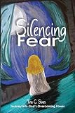Silencing Fear: Journey Into God's Overcoming Power