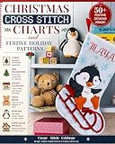 Christmas Cross Stitch Charts and Festive Holiday Patterns for Cards Tree Decorations Advent Calendars Teddy Bears Penguins and Seasonal Home Decor Projects (English Edition)