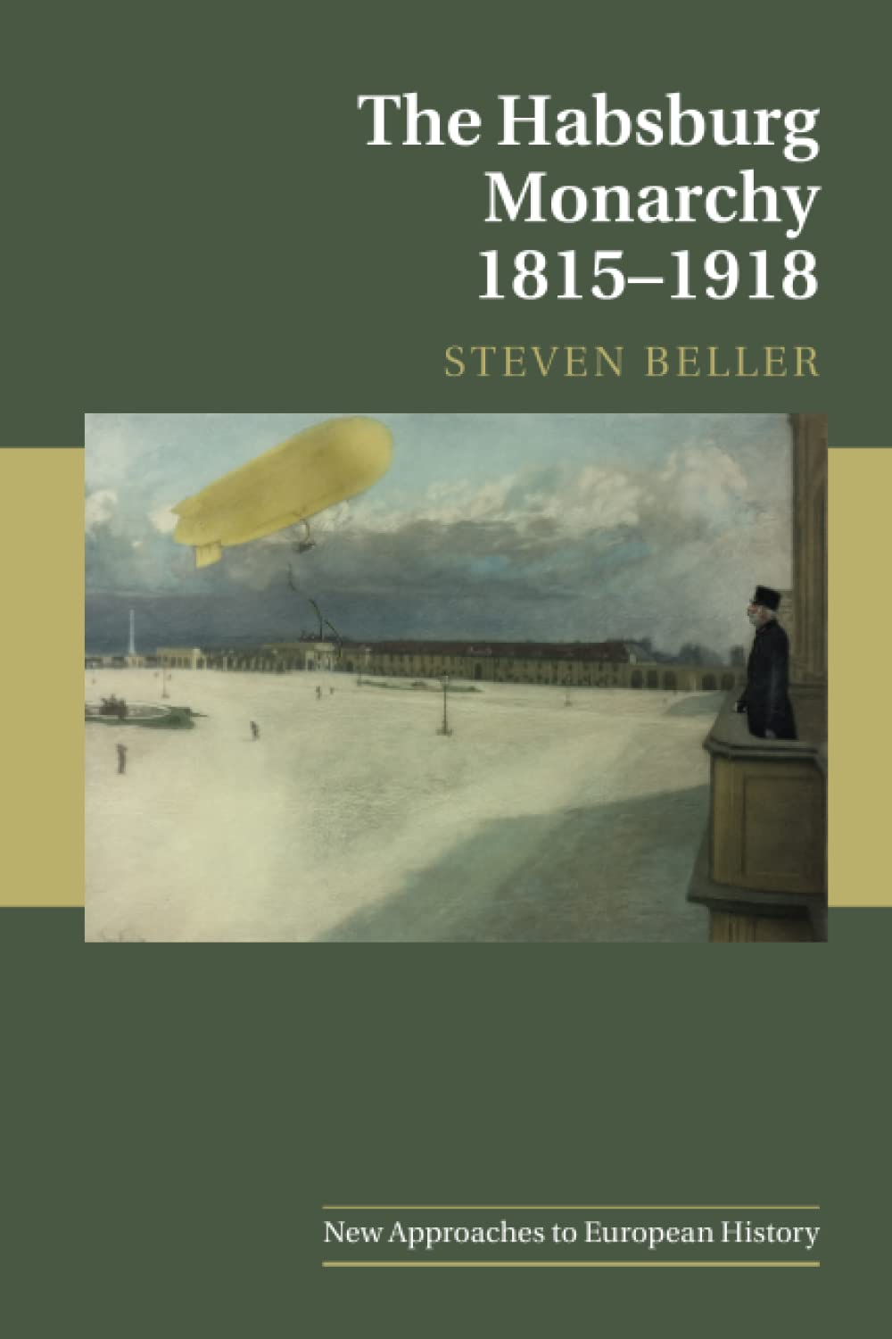 The Habsburg Monarchy 1815–1918: 55 (New Approaches to European History, Series Number 55)