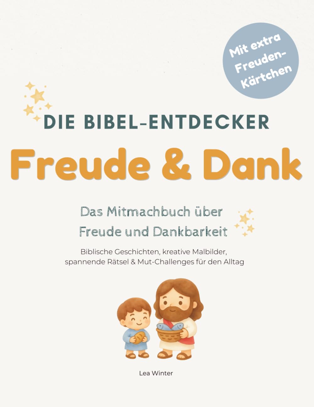 Die Bibel-Entdecker: Freude & Dank: Das Mitmachbuch über die Dankbarkeit: Bibelgeschichten, Malbilder & Rätsel für Kinder ab 5 Jahren | Christliches Kinderbuch zum Mitmachen & Staunen
