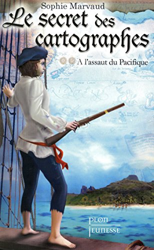 Le secret des cartographes, tome 2 : A l'assaut du Pacifique Le secret des cartographes, tome 2 : A l'assaut du Pacifique
