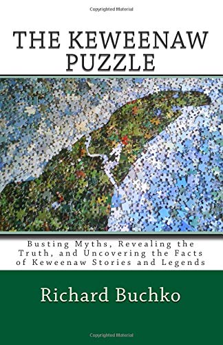 The Keweenaw Puzzle: Busting Myths, Reavealing the Truth, and Uncovering the Facts of Keweenaw Stories and Legends