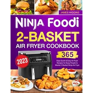 Ninja Foodi 2-Basket Air Fryer Cookbook 2023: 365 Days Quick & Easy Air Fryer Recipes for Busy People to Master 2-Basket…