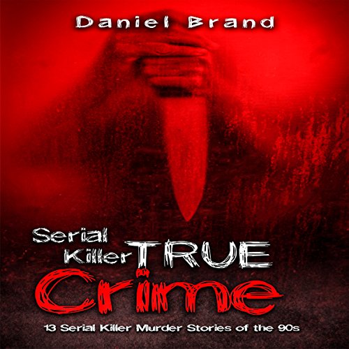 Serial Killers True Crime 13 Serial Killer Murder Stories of the '90s