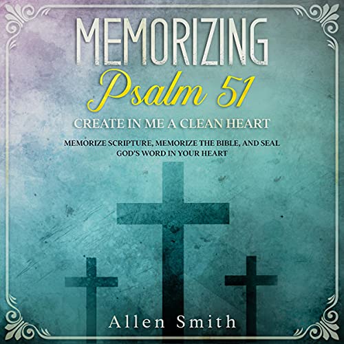 Memorizing Psalm 51 - Create in Me a Clean Heart by Allen Smith episode artwork