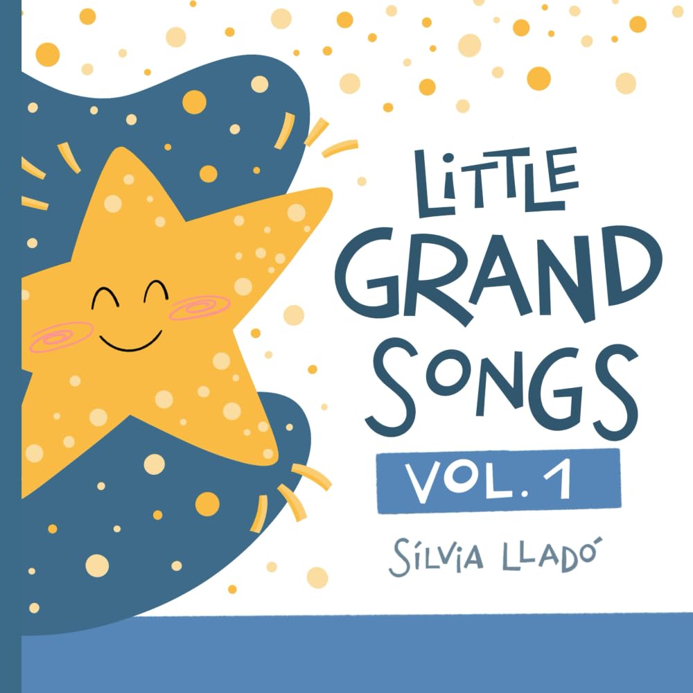Little Grand Songs - Vol. 1: Sing, Play & Bond: A Book of 18 Classic English Songs for Babies and Toddlers