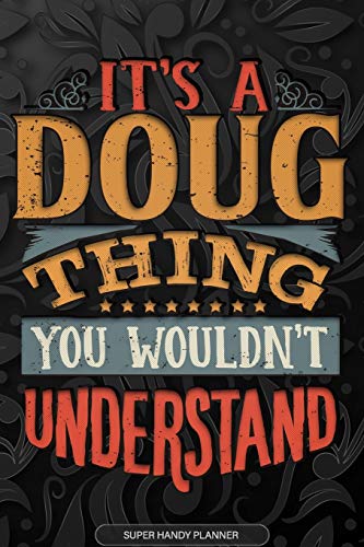 It's A Doug Thing You Wouldn't Understand: Doug Name Planner With Notebook Journal Calendar Personal Goals Password Manager & Much More, Perfect Gift For Doug Paperback – 10 Dec. 2019