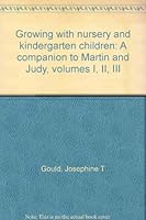 Growing with Nursery and Kindergarten Children: A Companion to Martin and Judy Volumes I, II, II. B0007EQETU Book Cover