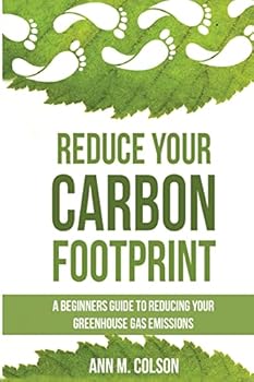 Paperback Reduce Your Carbon Footprint: A Beginners Guide To Reducing Your Greenhouse Gas Emissions Book