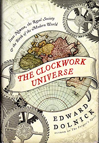 The Clockwork Universe: Isaac Newton, the Royal Society, and the Birth of the Modern World