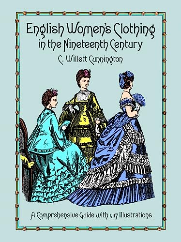 English Women's Clothing in the Nineteenth Century: A Comprehensive Guide with 1,117 Illustrations...