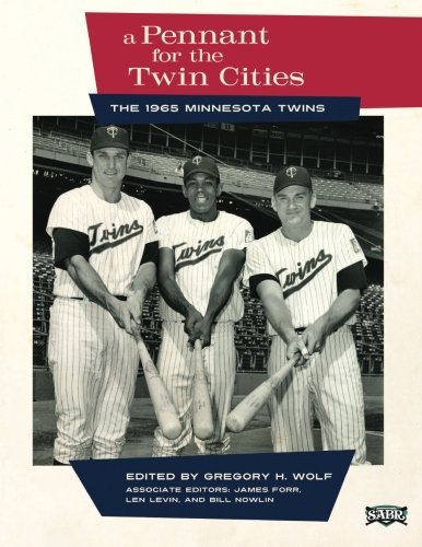 A Pennant for the Twin Cities: The 1965 Minnesota Twins (The SABR Digital Library) (Volume 32) by Gregory H. Wolf (2015-10-01)