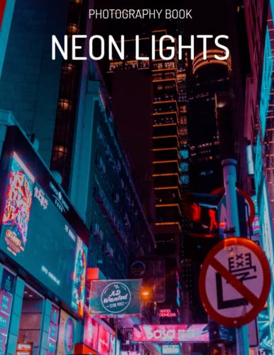 Neon Lights Photography Book: Enjoy These 30 High-Res Images Of Neon Lights, A Great Gift For Aesthetic Lovers