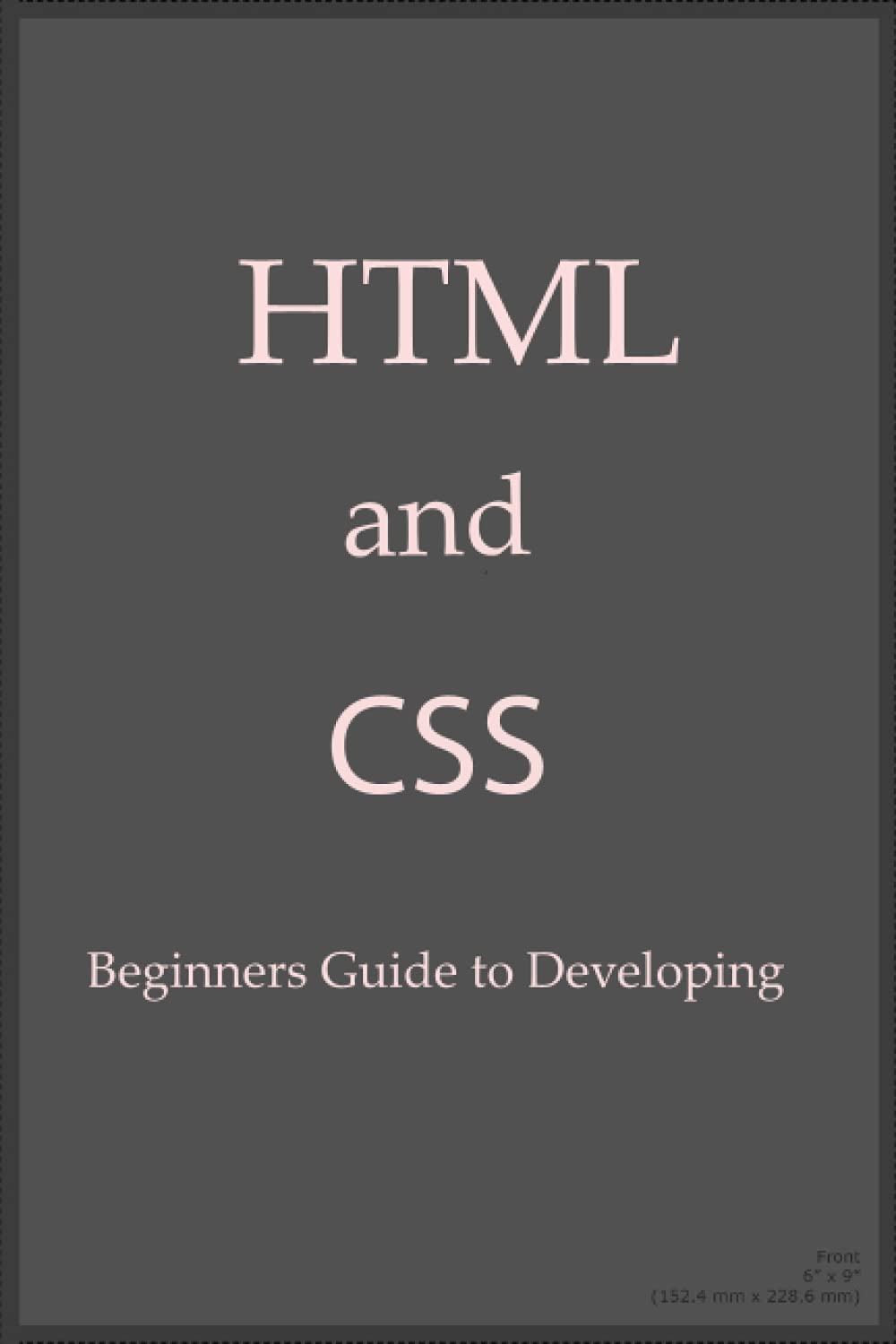Buy HTML and CSS QuickStart Guide: The Simplified Beginners Guide to ...