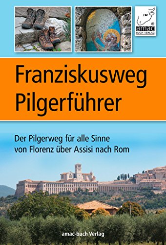 Franziskusweg Pilgerführer: Der Pilgerweg für alle...