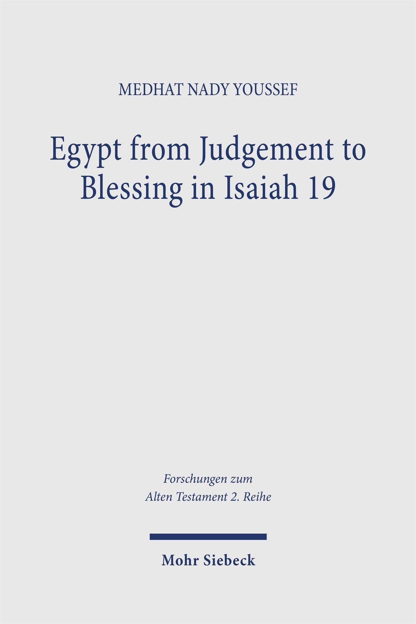 Egypt from Judgement to Blessing in Isaiah 19 (Forschungen zum Alten Testament 2. Reihe)