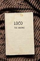 Loco, the bronc B0007E1W0G Book Cover