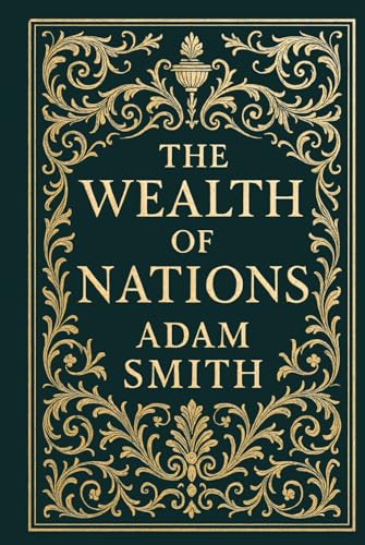 The Wealth of Nations (Deluxe Hardcover Edition): The Foundation ...