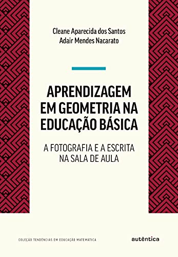 Aprendizagem em Geometria na educação básica: A fotografia e a escrita na sala de aula Aprendizagem em Geometria na educação básica: A fotografia e a escrita na sala de aula - Imagem 2