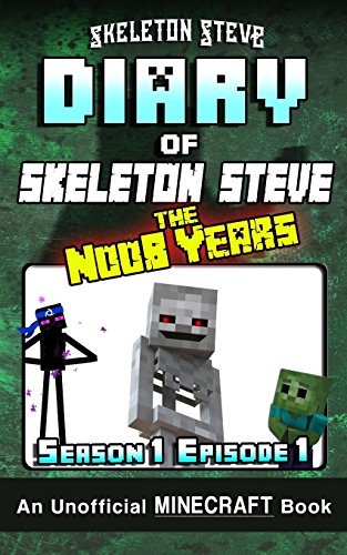 Diary of Minecraft Skeleton Steve the Noob Years - Season 1 Episode 1 (Book 1): Unofficial Minecraft Books for Kids, Teens, & Nerds - Adventure Fan ... Collection - Skeleton Steve the Noob Years)
