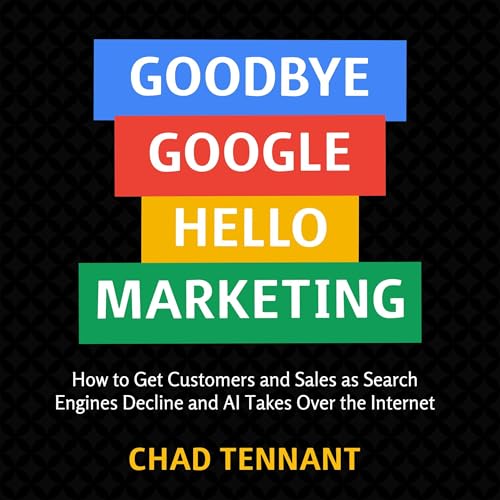 Goodbye Google, Hello Marketing (By Chad Tennant) episode artwork