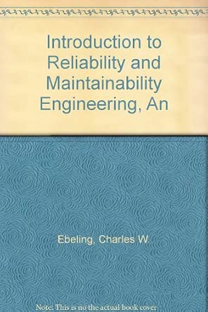 Introduction to Reliability and Maintainability Engineering, An ...