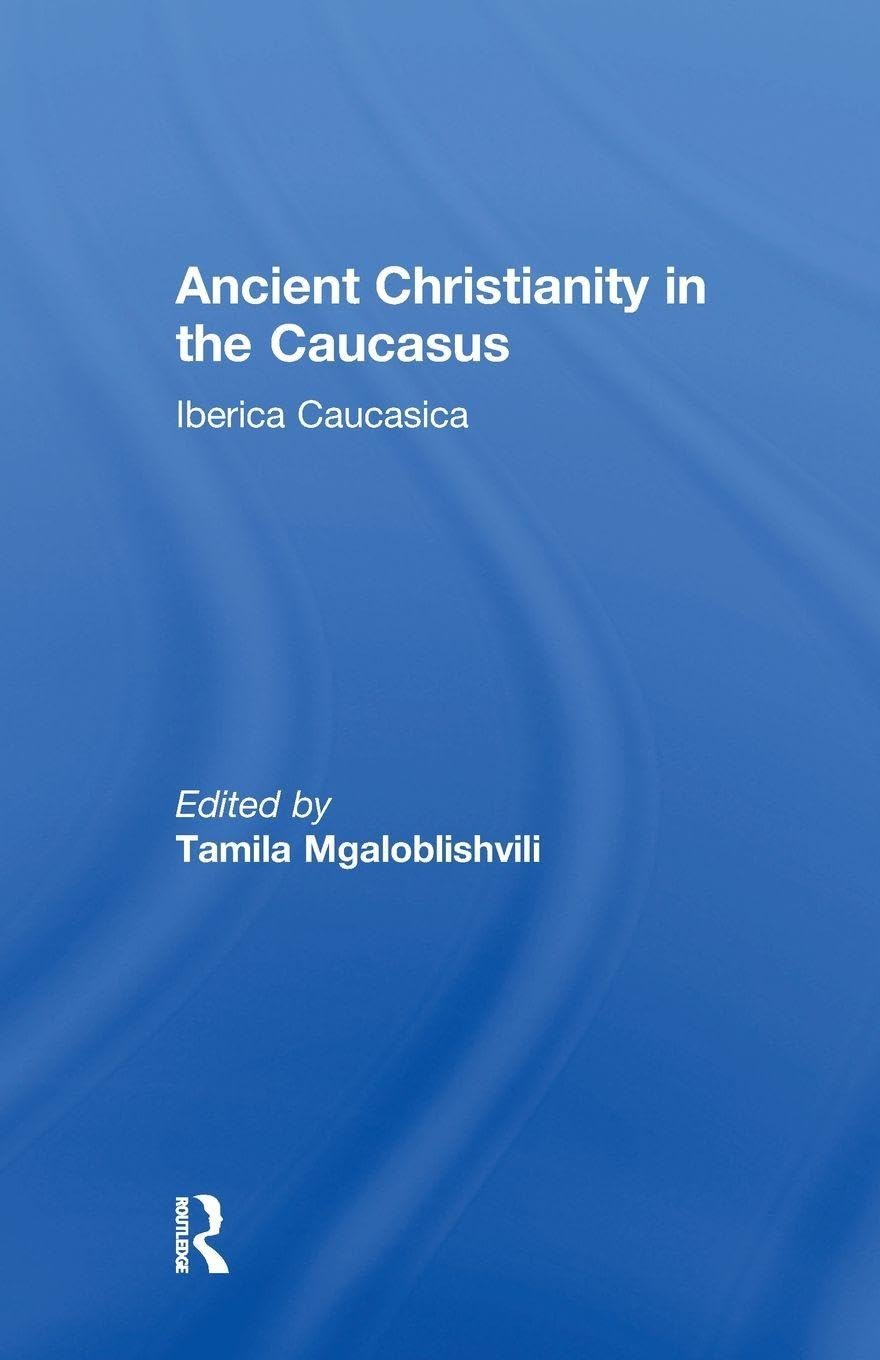 Ancient Christianity in the Caucasus (Caucasus World)