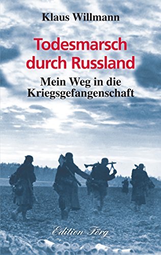 Todesmarsch durch Russland: Mein Weg in die