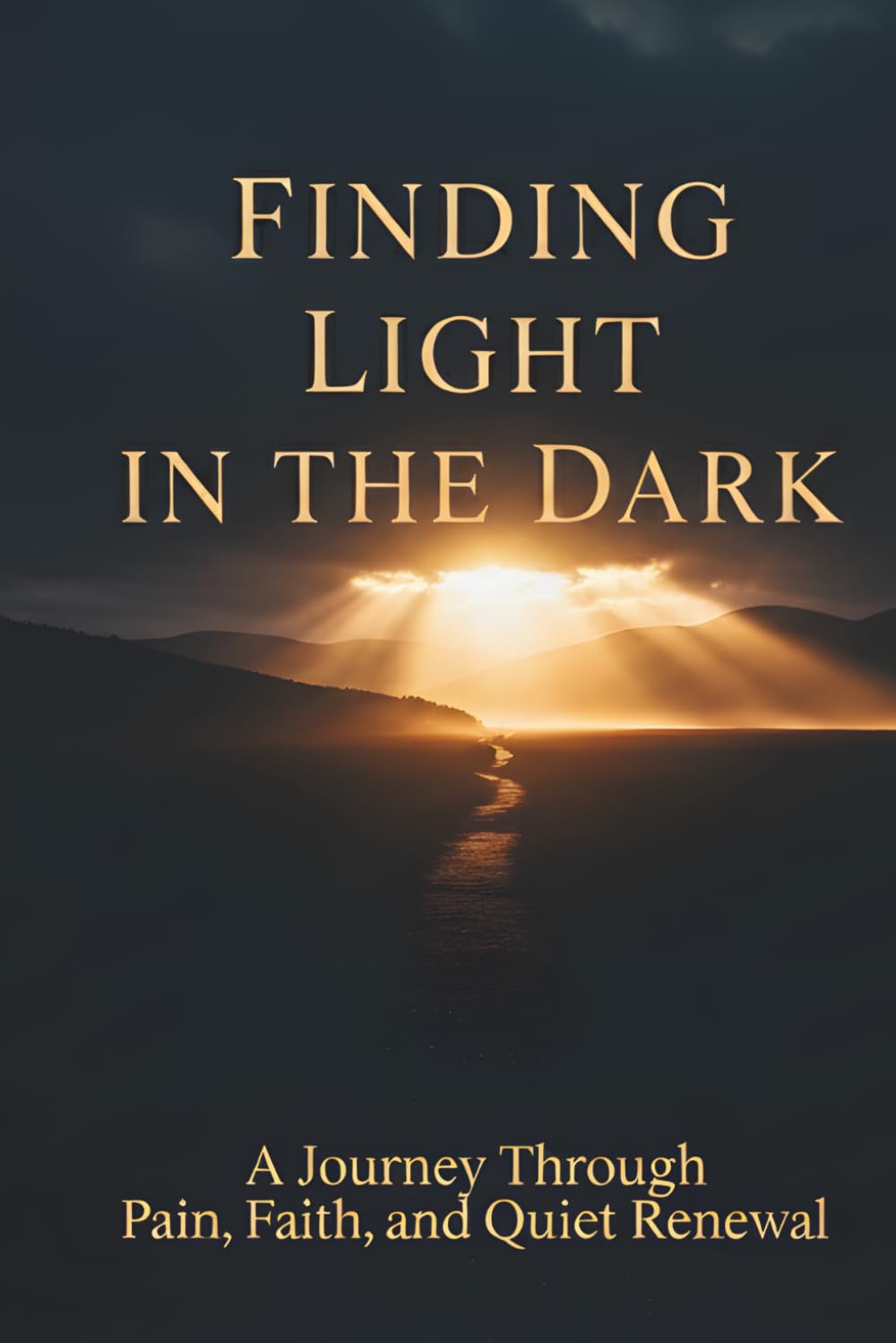 Finding Light in the Dark: A Journey Through Pain, Faith, and Quiet Renewal