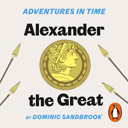 Adventures in Time: Alexander the Great by Dominic Sandbrook episode artwork
