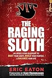 The Raging Sloth: An Upside Down Blueprint to Bust Your Limits, Build Your Purpose, and Balance Your Life