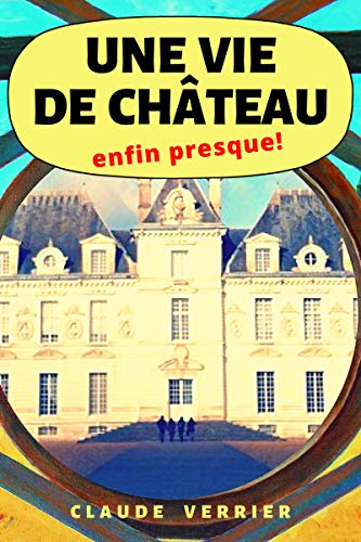 Une vie de château, enfin presque ! Livre PDF Gratuit