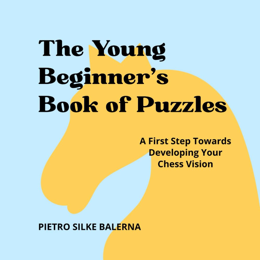 The Young Beginner's Book of Puzzles: A First Step Towards Developing your Chess Vision