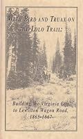 With Bird and Truax on the Lolo Trail: Building the Virginia City to Lewiston Wagon Road, 18651867 0893015016 Book Cover