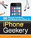 Produktbild iPhone Geekery: 50 Insanely Cool Hacks and Mods for Your iPhone 4S