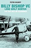  Billy Bishop VC: Lone Wolf Hunter: The RAF Ace Re-Examined (English Edition)