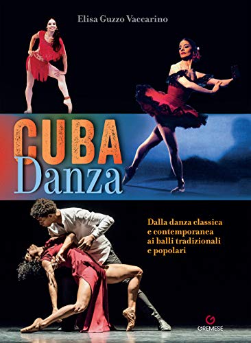 Cuba danza. Dalla danza classica e contemporanea ai balli tradizionali e popolar