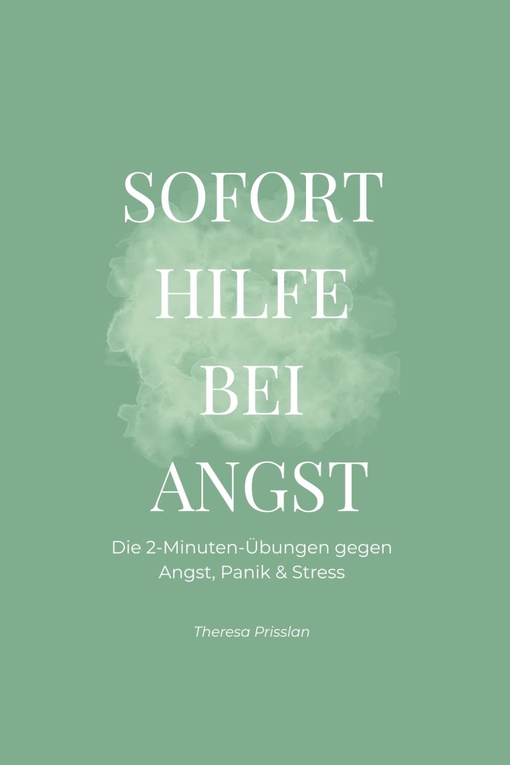 Soforthilfe bei Angst: Die 2-Minuten-Übungen gegen Angst, Panik und Stress